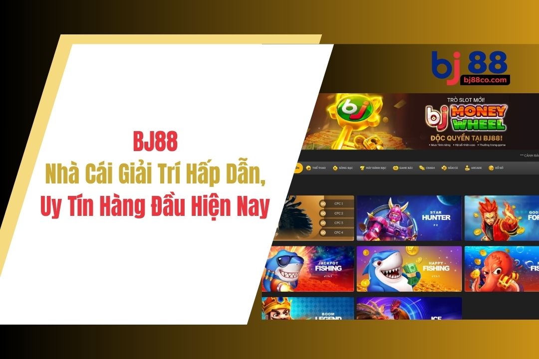 BJ88 là nhà cái giải trí hấp dẫn uy tín hàng đầu hiện nay